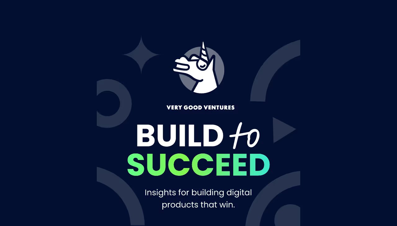 Build to Succeed podcast by Very Good Ventures on digital product development