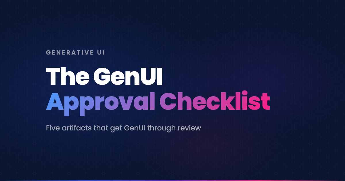 The GenUI approval checklist, five artifacts for getting generative UI through an enterprise architecture review