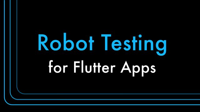 Robot testing pattern for end-to-end Flutter testing