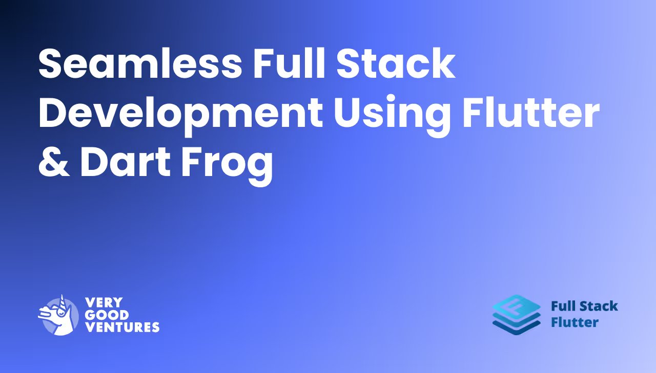 Full stack Flutter and Dart Frog development for unified codebases