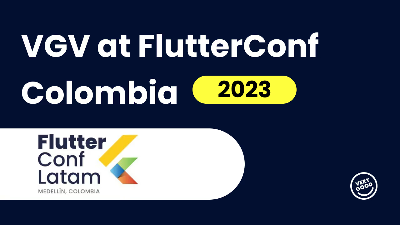 Very Good Ventures speaking at FlutterConf Latam 2023 in Medellin