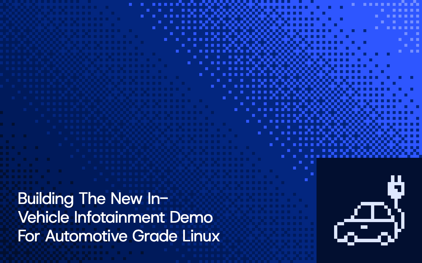 Building The New In-Vehicle Infotainment Demo For Automotive Grade Linux, pixel illustration cover
