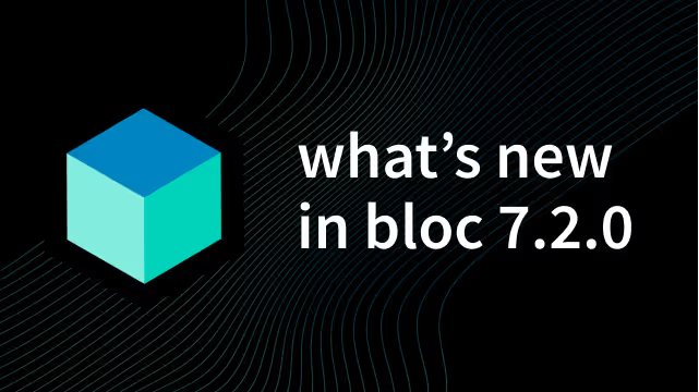 New features and API updates in Bloc v7.2.0 for Flutter state management