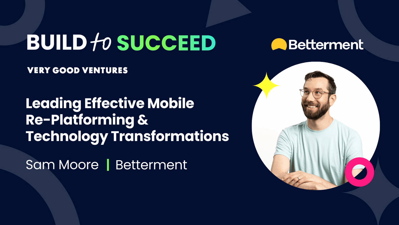 Sam Moore, Betterment - Leading Effective Mobile